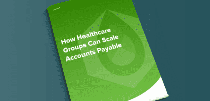 How Healthcare Groups Can Scale Accounts Payable