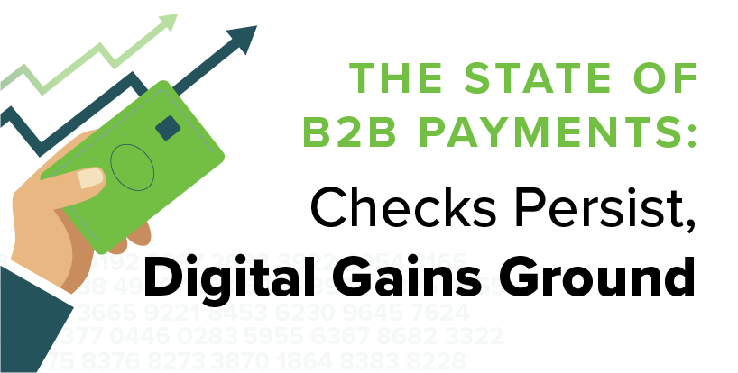 The State of B2B payments: Checks Persist, Digital Gains Ground