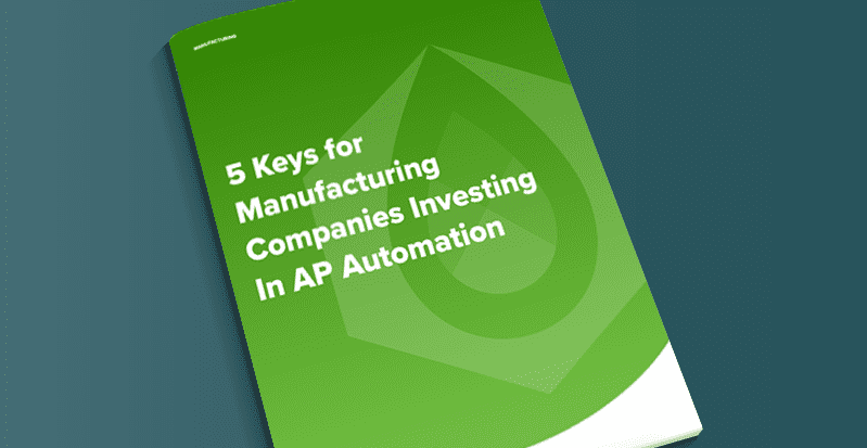 5 Keys for Manufacturing Companies Investing in AP Automation