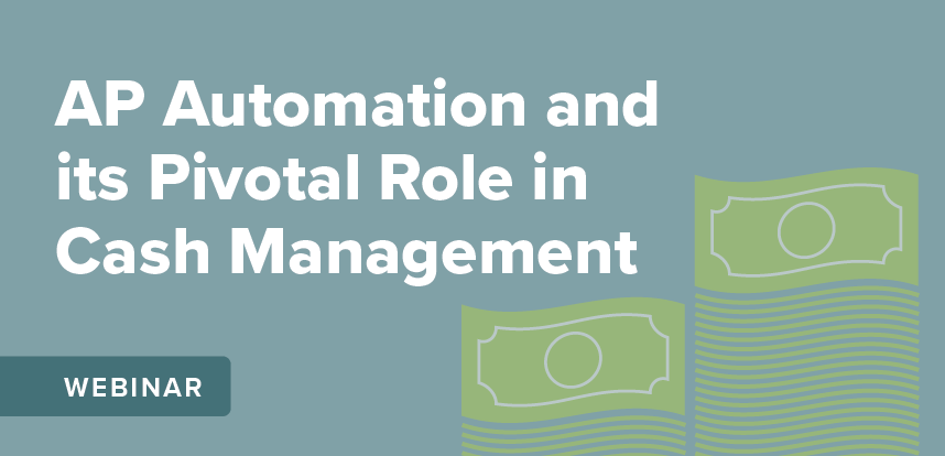 Webinar: AP Automation’s Role in Cash Management
