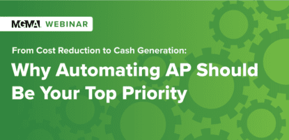 rom Cost Reduction to Cash Generation: Why Automating AP Should Be Your Top Priority